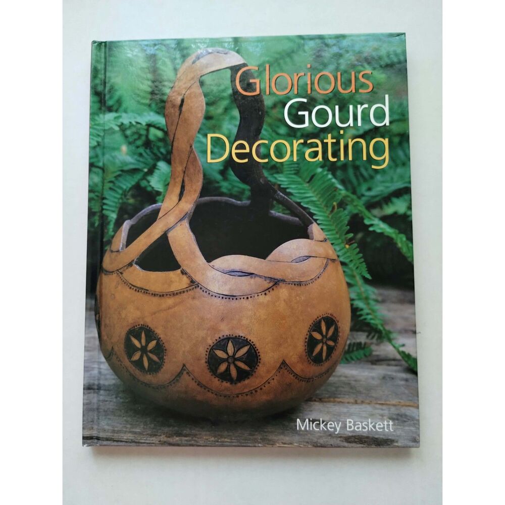 Glorious Gourd Decorating Hard Cover Book by Mickey Baskett